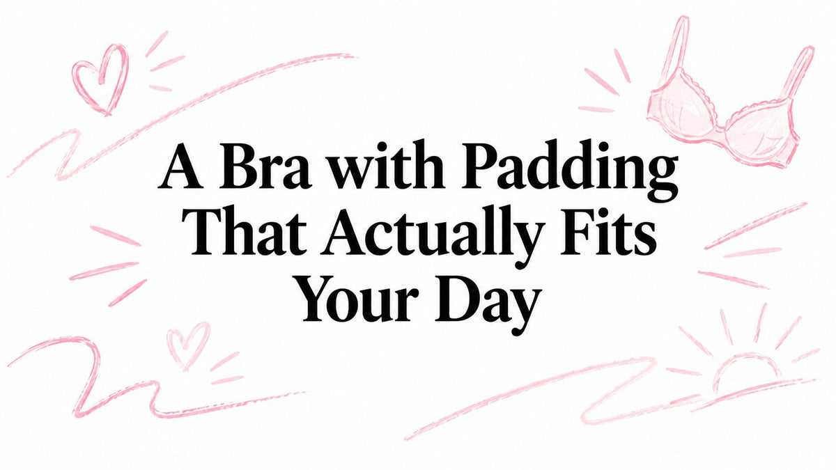 A Bra with Padding That Actually Fits Your Day