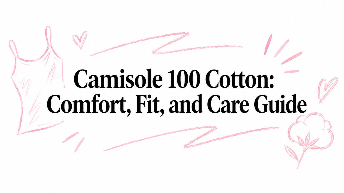 Camisole 100 Cotton: Comfort, Fit, and Care Guide