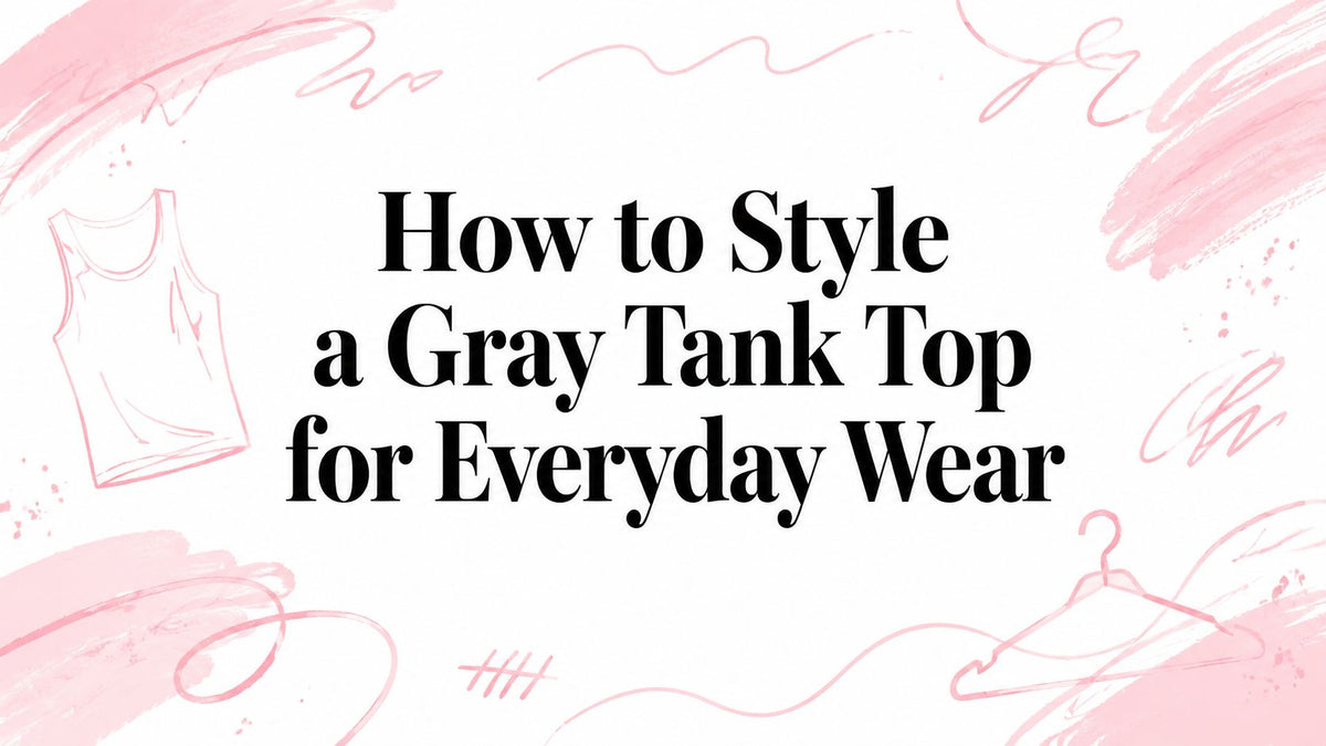 How to Style a Gray Tank Top for Everyday Wear