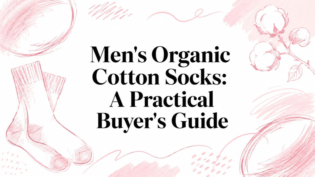 Men's Organic Cotton Socks: A Practical Buyer's Guide