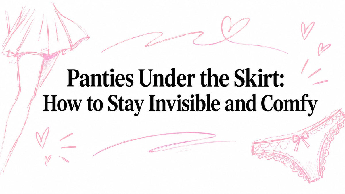 Panties Under the Skirt: How to Stay Invisible and Comfy